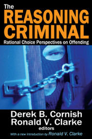 The Reasoning Criminal (Rational Choice Perspectives on Offending) - 9781412852753 by Ronald V. Clarke, 9781412852753