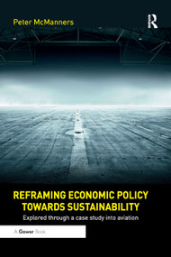 Reframing Economic Policy towards Sustainability (Explored through a case study into aviation) - 9780367885243 by Peter McManners, 9780367885243
