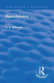 Revival: Hypochondria (1929) (Psyche Miniatures - Medical Series No 12) - 9781138567917 by R. D. Gillespie, 9781138567917