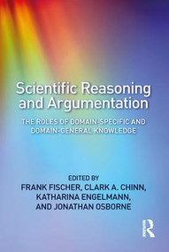 Scientific Reasoning and Argumentation (The Roles of Domain-Specific and Domain-General Knowledge) - 9781138302280 by Frank Fischer, Clark A. Chinn, Katharina Engelmann, Jonathan Osborne, 9781138302280