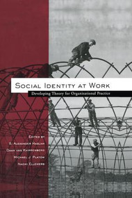 Social Identity at Work (Developing Theory for Organizational Practice) - 9781138012004 by S. Alexander Haslam, Daan van Knippenberg, Michael J. Platow, Naomi Ellemers, 9781138012004