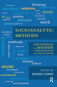 Socioanalytic Methods (Discovering the Hidden in Organisations and Social Systems) - 9781780491325 by Susan Long, 9781780491325