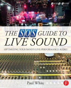 The SOS Guide to Live Sound (Optimising Your Band's Live-Performance Audio) by Paul White, 9780415843034