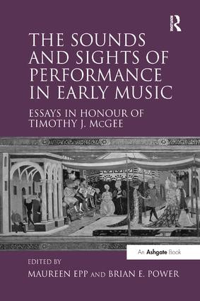 The Sounds and Sights of Performance in Early Music (Essays in Honour of Timothy J. McGee) - 9781138264984 by BrianE. Power, 9781138264984