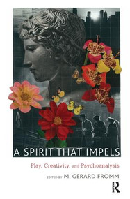 A Spirit that Impels (Play, Creativity, and Psychoanalysis) - 9781780491585 by M. Gerard Fromm, 9781780491585