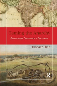 Taming the Anarchy (Groundwater Governance in South Asia) - 9781138339187 by Tushaar Shah, 9781138339187