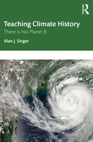 Teaching Climate History (There is No Planet B) by Alan J. Singer, 9781032061320
