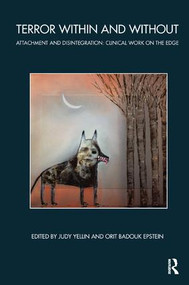 Terror Within and Without (Attachment and Disintegration: Clinical Work on the Edge) - 9781855756373 by Judy Yedlin, Orit Badouk Epstein, 9781855756373