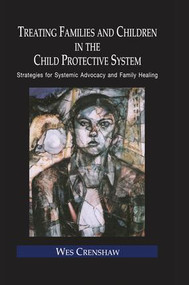 Treating Families and Children in the Child Protective System (Strategies for Systemic Advocacy and Family Healing) - 9781138986152 by Wes Crenshaw, 9781138986152
