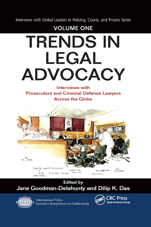 Trends in Legal Advocacy (Interviews with Prosecutors and Criminal Defense Lawyers Across the Globe, Volume One) by Jane Goodman-Delahunty, Dilip K. Das, 9780367873837