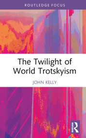 The Twilight of World Trotskyism by John Kelly, 9781032350080