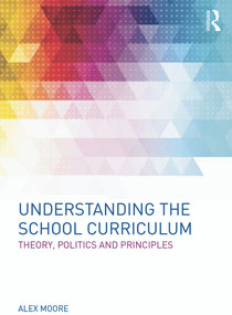 Understanding the School Curriculum (Theory, politics and principles) - 9780415630573 by Alex Moore, 9780415630573