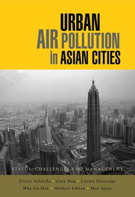 Urban Air Pollution in Asian Cities (Status, Challenges and Management) by Dieter Schwela, Gary Haq, Cornie Huizenga, Wha-Jin Han, Herbert Fabian, May Ajero., 9781138986589
