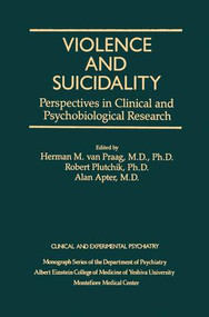Violence And Suicidality : Perspectives In Clinical And Psychobiological Research (Clinical And Experimental Psychiatry) - 9781138884434 by Herman M. Van Praag, Robert Plutchik, 9781138884434