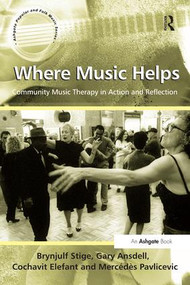Where Music Helps: Community Music Therapy in Action and Reflection - 9781409410102 by Brynjulf Stige, 9781409410102