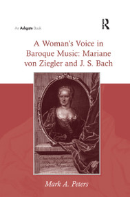 A Woman's Voice in Baroque Music: Mariane von Ziegler and J.S. Bach - 9781138254060 by Mark A. Peters, 9781138254060