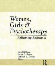 Women, Girls & Psychotherapy (Reframing Resistance) - 9781138987272 by Deborah L Tolman, Carol Gilligan, Annie G Rogers, 9781138987272