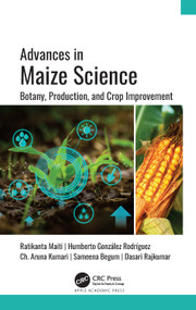 Advances in Maize Science (Botany, Production, and Crop Improvement) - 9781774638255 by Ratikanta Maiti, Humberto González Rodríguez, Ch. Aruna Kumari, Sameena Begum, Dasari Rajkumar, 9781774638255