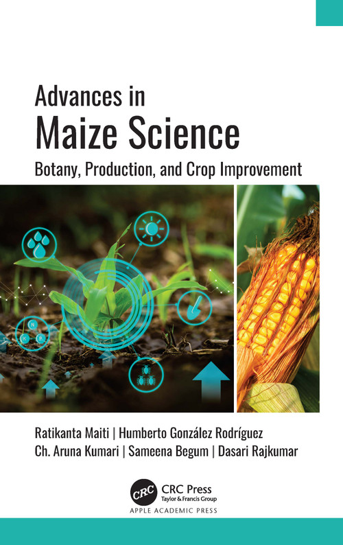 Advances in Maize Science (Botany, Production, and Crop Improvement) - 9781774638255 by Ratikanta Maiti, Humberto González Rodríguez, Ch. Aruna Kumari, Sameena Begum, Dasari Rajkumar, 9781774638255