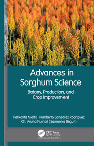 Advances in Sorghum Science (Botany, Production, and Crop Improvement) - 9781774637449 by Ratikanta Maiti, Humberto González Rodríguez, Ch. Aruna Kumar, Sameena Begum, 9781774637449