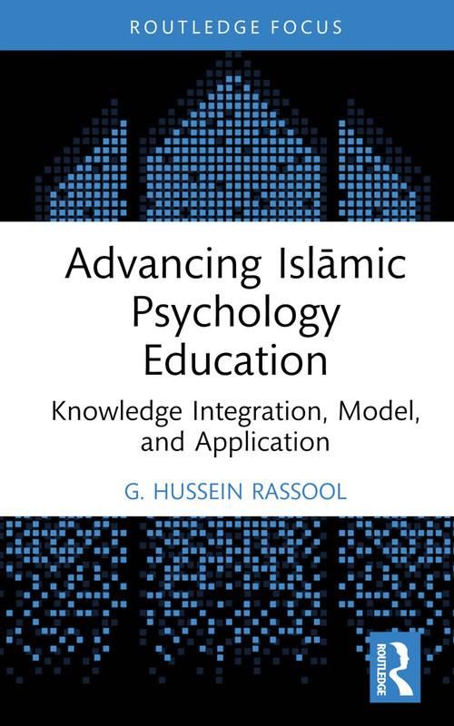 Advancing Islāmic Psychology Education (Knowledge Integration, Model, and Application) by G. Hussein Rassool, 9781032359731