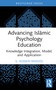 Advancing Islāmic Psychology Education (Knowledge Integration, Model, and Application) by G. Hussein Rassool, 9781032359731