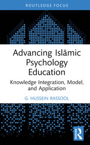 Advancing Islāmic Psychology Education (Knowledge Integration, Model, and Application) by G. Hussein Rassool, 9781032359731