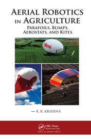 Aerial Robotics in Agriculture (Parafoils, Blimps, Aerostats, and Kites) - 9781774637623 by K. R. Krishna, 9781774637623