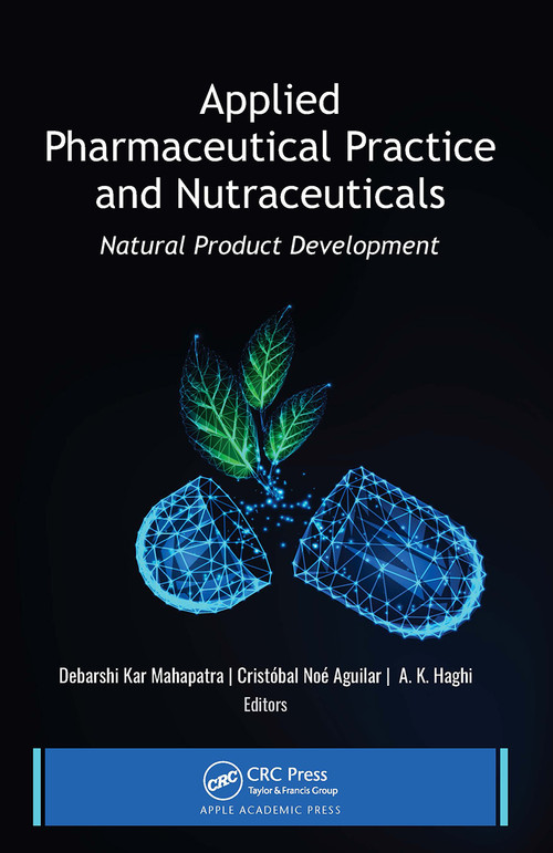 Applied Pharmaceutical Practice and Nutraceuticals (Natural Product Development) - 9781774637760 by Debarshi Kar Mahapatra, Cristóbal Noé Aguilar, A. K. Haghi, 9781774637760