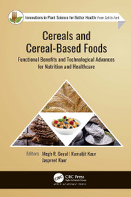 Cereals and Cereal-Based Foods (Functional Benefits and Technological Advances for Nutrition and Healthcare) - 9781774637883 by Megh R. Goyal, Kamaljit Kaur, Jaspreet Kaur, 9781774637883