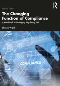 The Changing Function of Compliance (A Handbook to Managing Regulatory Risk) by Sharon Ward, 9781032555775