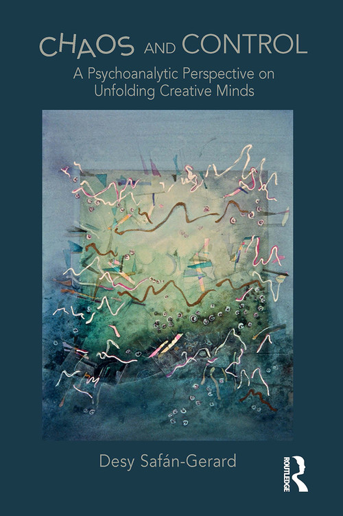 Chaos and Control (A Psychoanalytic Perspective on Unfolding Creative Minds) - 9781032570419 by Desy Safan-Gerard, 9781032570419
