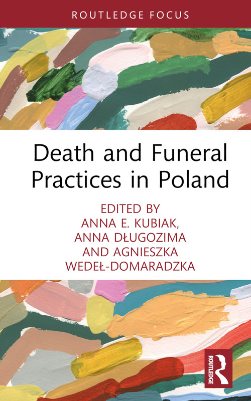 Death and Funeral Practices in Poland by Anna E. Kubiak, Anna Długozima, Agnieszka Wedeł-Domaradzka, 9781032075525
