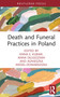 Death and Funeral Practices in Poland by Anna E. Kubiak, Anna Długozima, Agnieszka Wedeł-Domaradzka, 9781032075525