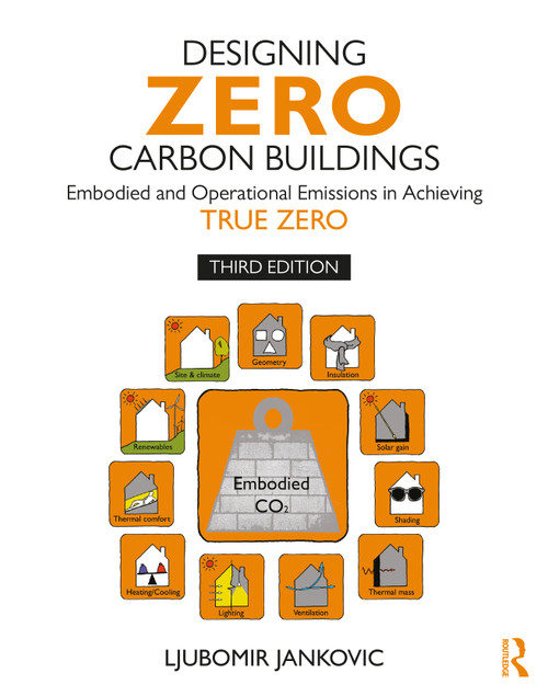 Designing Zero Carbon Buildings (Embodied and Operational Emissions in Achieving True Zero) by Ljubomir Jankovic, 9781032378701