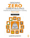 Designing Zero Carbon Buildings (Embodied and Operational Emissions in Achieving True Zero) by Ljubomir Jankovic, 9781032378701