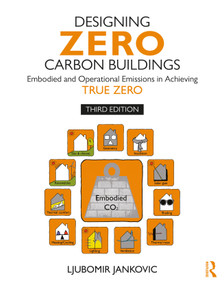 Designing Zero Carbon Buildings (Embodied and Operational Emissions in Achieving True Zero) by Ljubomir Jankovic, 9781032378701