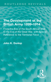 The Development of the British Army 1899-1914 by John K. Dunlop, 9781032224312