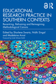 Educational Research Practice in Southern Contexts (Recentring, Reframing and Reimagining Methodological Canons) - 9781032409306 by Sharlene Swartz, Nidhi Singal, Madeleine Arnot, 9781032409306