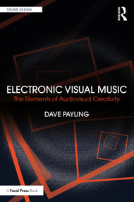 Electronic Visual Music (The Elements of Audiovisual Creativity) by Dave Payling, 9781032326634