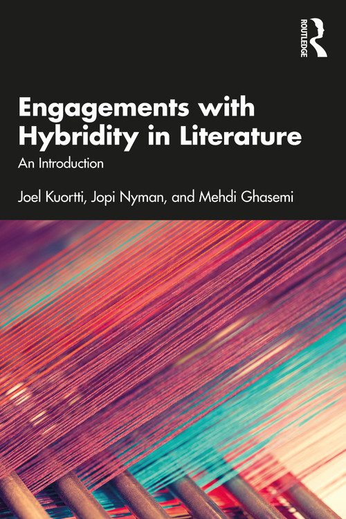 Engagements with Hybridity in Literature (An Introduction) by Joel Kuortti, Jopi Nyman, Mehdi Ghasemi, 9781032217109