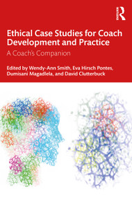 Ethical Case Studies for Coach Development and Practice (A Coach's Companion) by Wendy-Ann Smith, Eva Hirsch Pontes, Dumisani Magadlela, David Clutterbuck, 9781032519623