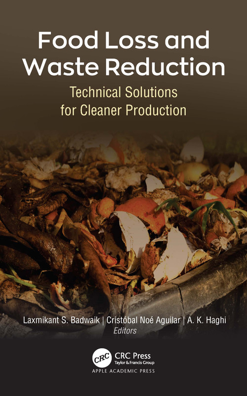 Food Loss and Waste Reduction (Technical Solutions for Cleaner Production) - 9781774638217 by Laxmikant S. Badwaik, Cristóbal Noé Aguilar, A. K. Haghi, 9781774638217