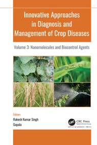 Innovative Approaches in Diagnosis and Management of Crop Diseases (Volume 3: Nanomolecules and Biocontrol Agents) - 9781774639542 by R. K. Singh, Gopala, 9781774639542