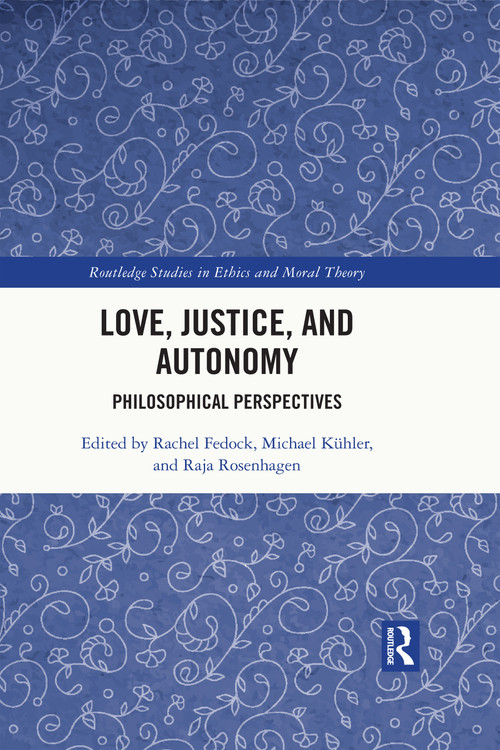 Love, Justice, and Autonomy (Philosophical Perspectives) - 9780367685706 by Rachel Fedock, Michael Kühler, Raja Rosenhagen, 9780367685706