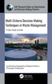 Multi-Criteria Decision-Making Techniques in Waste Management (A Case Study of India) by Suchismita Satapathy, Debesh Mishra, Prasenjit Chatterjee, 9781774638750