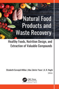 Natural Food Products and Waste Recovery (Healthy Foods, Nutrition Design, and Extraction of Valuable Compounds) - 9781774638293 by Elizabeth Carvajal-Millan, Abu Zahrim Yaser, A. K. Haghi, 9781774638293