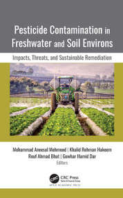 Pesticide Contamination in Freshwater and Soil Environs (Impacts, Threats, and Sustainable Remediation) - 9781774638095 by Mohammad Aneesul Mehmood, Khalid Rehman Hakeem, Rouf Ahmad Bhat, Gowhar Hamid Dar, 9781774638095