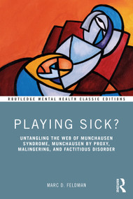 Playing Sick? (Untangling the Web of Munchausen Syndrome, Munchausen by Proxy, Malingering, and Factitious Disorder) - 9781032533643 by Marc Feldman, 9781032533643