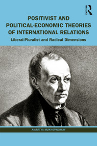 Positivist and Political-Economic Theories of International Relations (Liberal-Pluralist and Radical Dimensions) - 9781032587066 by Amartya Mukhopadhyay, 9781032587066